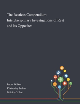 Paperback The Restless Compendium: Interdisciplinary Investigations of Rest and Its Opposites Book