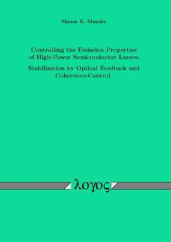 Paperback Controlling the Emission Properties of High-Power Semiconductor Lasers: Stabilization by Optical Feedback and Coherence-Control Book