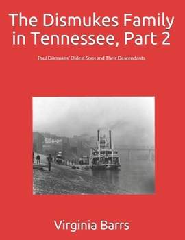 The Dismukes Family in Tennessee, Part 2: Paul Dismukes' Oldest Sons and Their Descendants
