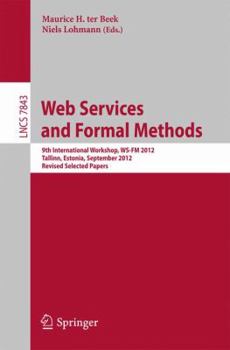Paperback Web Services and Formal Methods: 9th International Workshop, Ws-FM 2012, Tallinn, Estonia, September 6-7, 2012, Revised Selected Papers Book