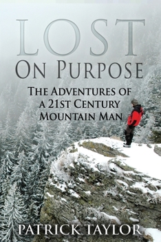 Paperback Lost on Purpose: The Adventures of a 21st Century Mountain Man Book
