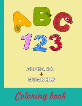 ABC 123 Alphabet + Numbers Coloring Book: 8.5x11 |A4| Alphabet with Numbers, Letters, Shapes, Colors, My First Toddler Coloring Book