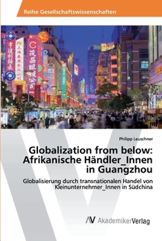 Paperback Globalization from below: Afrikanische Händler_Innen in Guangzhou [German] Book