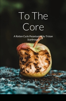 Paperback To The Core: A Rotten Cycle Perpetuated by Tristan Scarbrough Book