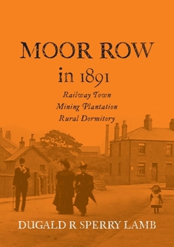 Paperback Moor Row in 1891: Railway Town, Mining Plantation, Rural Dormitory Book