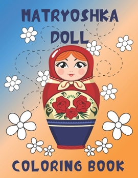 Paperback Matryoshka Doll Coloring Book: The Coloring Pages With Babushka Dolls For Girls Women Book