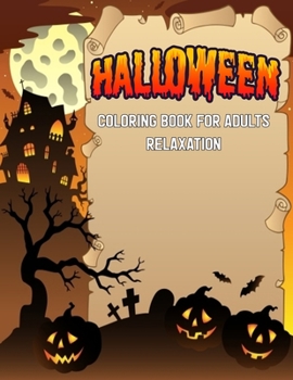 Paperback Halloween Coloring Book For Adults Relaxation: Halloween Designs Including Witches, Ghosts, Pumpkins, Vampires, Haunted Houses, Zombies, Skulls, and . Book