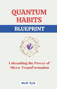 Paperback Quantum Habits Blueprint: Unleashing the Power of Micro-Transformations Book