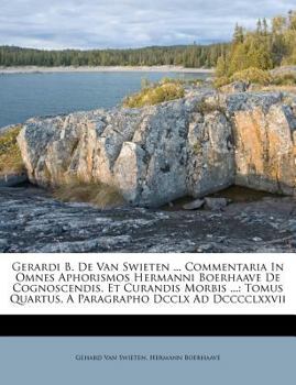 Paperback Gerardi B. de Van Swieten ... Commentaria in Omnes Aphorismos Hermanni Boerhaave de Cognoscendis, Et Curandis Morbis ...: Tomus Quartus, a Paragrapho [Latin] Book