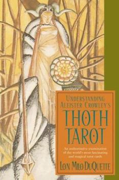 Paperback Understanding Aleister Crowley's Thoth Tarot: An Authoritative Examination of the World's Most Fascinating and Magical Tarot Cards Book
