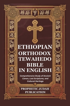 ETHIOPIAN ORTHODOX TEWAHEDO BIBLE IN ENGLISH: Comprehensive Study of Ancient Canon, Lost Scriptures, and Cultural Heritage
