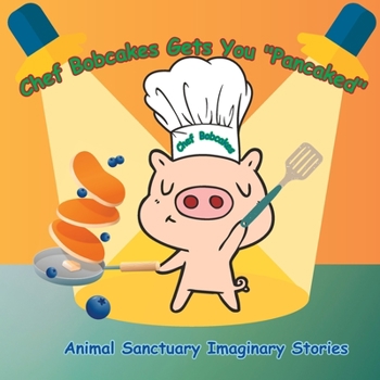 Paperback Chef Bobcakes Gets You "Pancaked": Animal Sanctuary Imaginary Stories Book