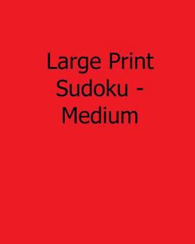 Paperback Large Print Sudoku - Medium: 80 Easy to Read, Large Print Sudoku Puzzles [Large Print] Book