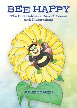 Paperback BEE HAPPY, The Snot Gobbler's Book of Poems: With Illustrations [Large Print] Book