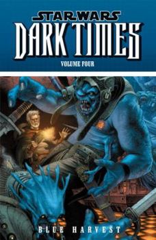 Star Wars: Dark Times, Volume Four: Blue Harvest - Book #4 of the Star Wars: Dark Times
