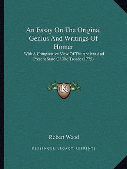 An Essay on the Original Genius and Writings of Homer