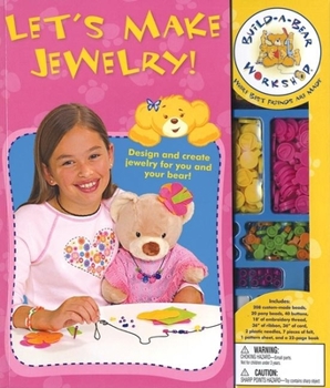 Hardcover Build-A-Bear Workshop: Let's Make Jewelry! [With Threat, Ribbon, Cord, Needles, Felt, Etc. and 40 Buttons and 208 Custom-Made Beads & 20 Pony Book