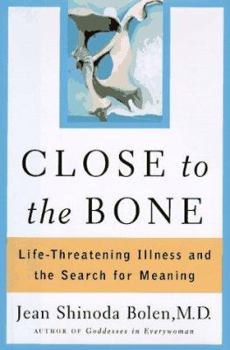 Hardcover Close to the Bone: Life-Threatening Illness and the Search for Meaning Book