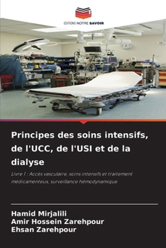Principes des soins intensifs, de l'UCC, de l'USI et de la dialyse: Livre 1 : Accès vasculaire, soins intensifs et traitement médicamenteux, surveillance hémodynamique (French Edition)