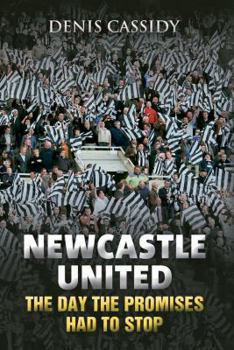 Hardcover Newcastle United: The Day the Promises Had to Stop Book