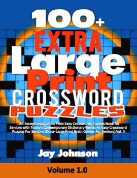 100+ Extra Large Print CROSSWORD Puzzles: An Exceptional Jumbo Print Easy Crosswords Puzzles Book for Seniors with Today?s Contemporary Dictionary ... Brain Games For Seniors Series (Volume 1)