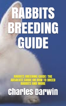 Paperback Rabbits Breeding Guide: Rabbits Breeding Guide: The Absolute Guide on How to Breed Rabbits and More Book