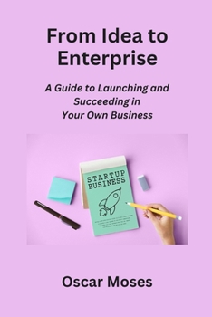 Paperback From Idea to Enterprise: A Guide to Launching and Succeeding in Your Own Business Book