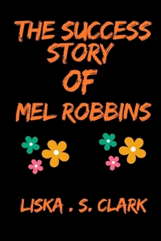 Paperback The Story of Mel Robbins: Action, Courage, And Confidence: How She Inspires Change And Breaks Mental Barriers Book