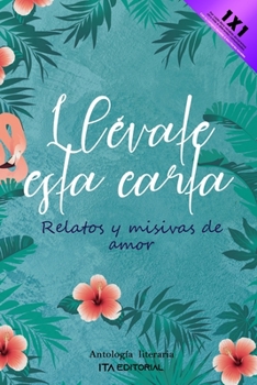 Paperback Llévate esta carta: Relatos y misivas de amor [Spanish] Book