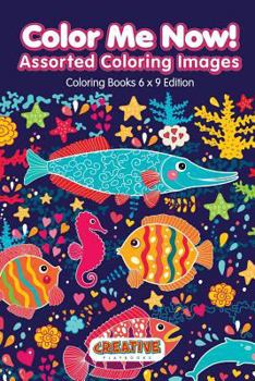 Paperback Color Me Now! Assorted Coloring Images - Coloring Books 6 X 9 Edition Book