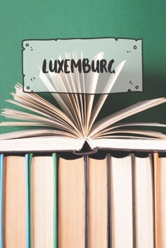 Luxemburg: Liniertes Reisetagebuch Notizbuch oder Reise Notizheft liniert - Reisen Journal für Männer und Frauen mit Linien (German Edition)