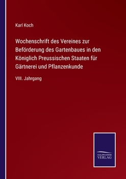 Paperback Wochenschrift des Vereines zur Beförderung des Gartenbaues in den Königlich Preussischen Staaten für Gärtnerei und Pflanzenkunde: VIII. Jahrgang [German] Book