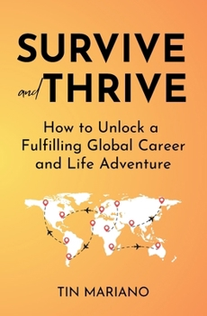 Paperback Survive and Thrive: How to Unlock a Fulfilling Global Career and Life Adventure Book