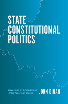 Hardcover State Constitutional Politics: Governing by Amendment in the American States Book