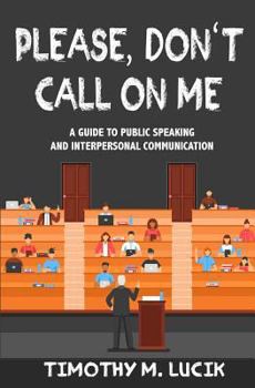 Paperback Please, Don't Call on Me: A Collegial Guide to Public Speaking and Interpersonal Communication Book