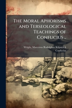 Paperback The Moral Aphorisms and Terseological Teachings of Confucius .. Book