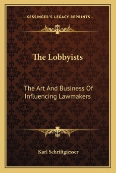 Paperback The Lobbyists: The Art And Business Of Influencing Lawmakers Book