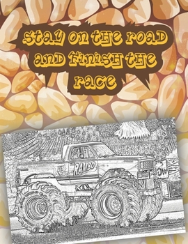 stay on the road and finish the race: Get Ready To Have Fun coloring A great Monster Truck Coloring Book (Original Artist Designs, High Resolution)