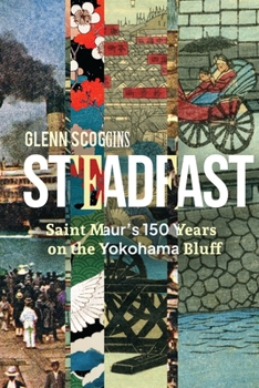 Paperback Steadfast: Saint Maur's 150 Years on the Yokohama Bluff: St. Maur's 150 Years on the Yokohama Bluff Book