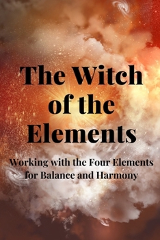 Paperback The Witch of the Elements: Working with the Four Elements for Balance and Harmony Book