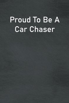 Paperback Proud To Be A Car Chaser: Lined Notebook For Men, Women And Co Workers Book