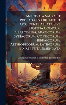 Anecdota Sacra Et Profana Ex Oriente Et Occidente Allata Sive Notitia Codicum Gralcorum, Arabicorum, Syriacorum, Copticorum, Hebraicorum, ... Ed. Repetita, Emendata (German Edition)