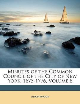 Paperback Minutes of the Common Council of the City of New York, 1675-1776, Volume 8 Book