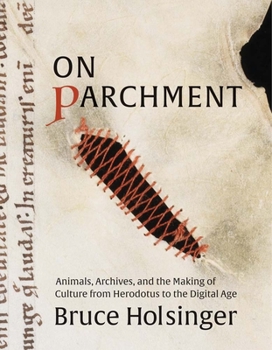 Hardcover On Parchment: Animals, Archives, and the Making of Culture from Herodotus to the Digital Age Book