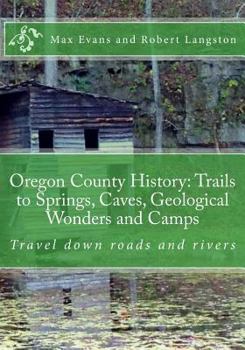 Paperback Oregon County History: Trails to Springs, Caves, Geological Wonders and Camps: Travel Down Roads and Rivers Book