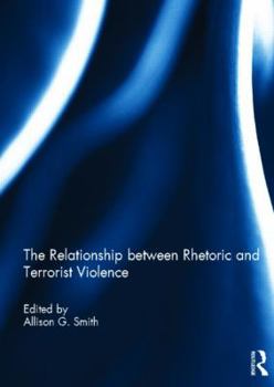 Hardcover The Relationship between Rhetoric and Terrorist Violence Book