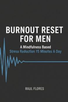 Paperback Burnout Reset For Men: A mindfulness based stress reduction 15 minutes a day Book