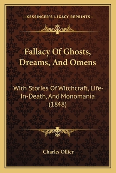 Fallacy of Ghosts, Dreams, and Omens: With Stories of Witchcraft, Life-In-Death, and Monomania - Scholar's Choice Edition