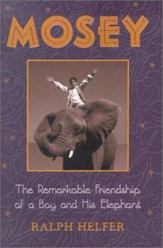 Hardcover Mosey: The Remarkable Friendship of a Boy and His Elephant Book