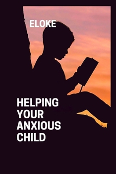 Helping Your Anxious Child: Helping Your Child Conquer Anxiety